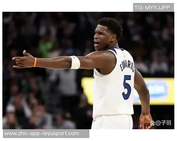 唐斯盛赞爱德华兹未来潜力称联盟和球队都将受益